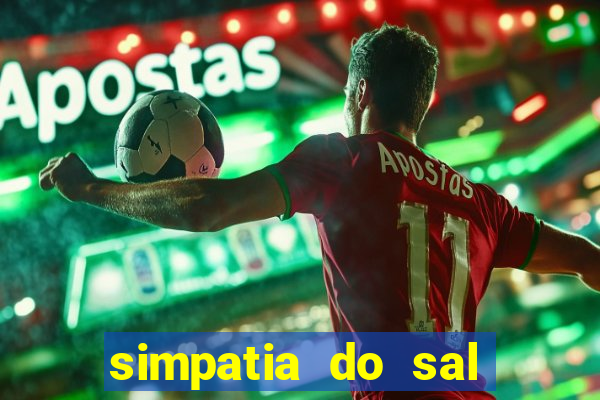 simpatia do sal grosso para afastar rival