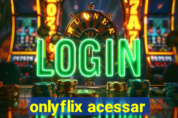 onlyflix acessar
