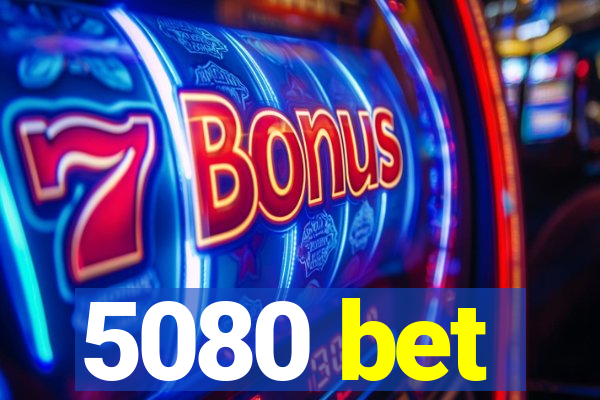 5080 bet