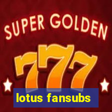 lotus fansubs