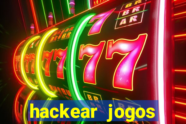 hackear jogos dinheiro infinito