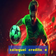 coloquei credito e nao caiu vivo