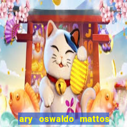 ary oswaldo mattos filho fortuna