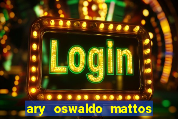 ary oswaldo mattos filho fortuna