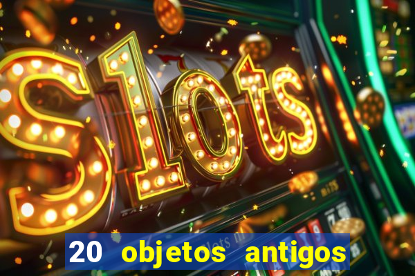 20 objetos antigos que hoje valem uma fortuna