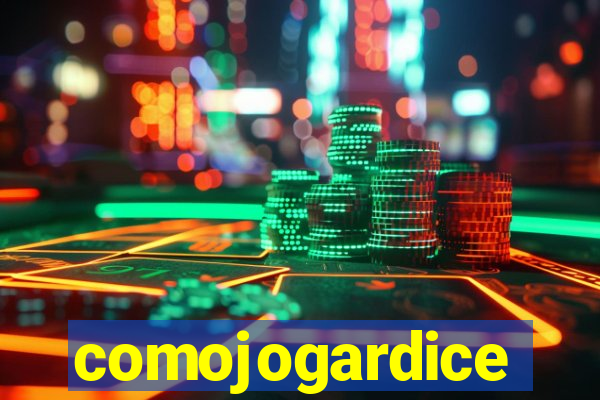 comojogardice
