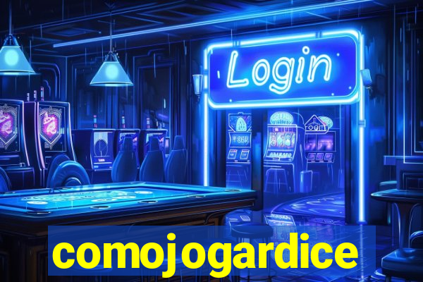 comojogardice