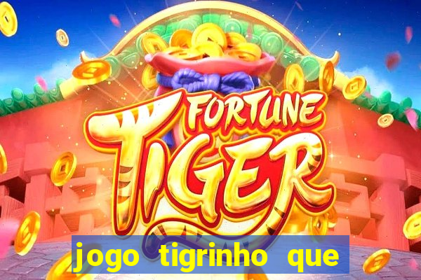 jogo tigrinho que da bonus no cadastro