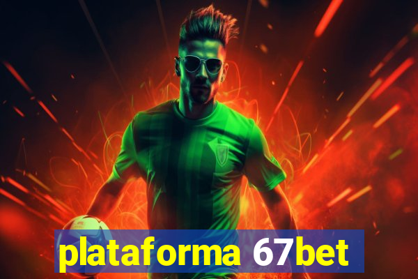 plataforma 67bet
