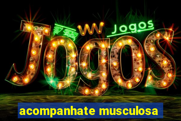 acompanhate musculosa