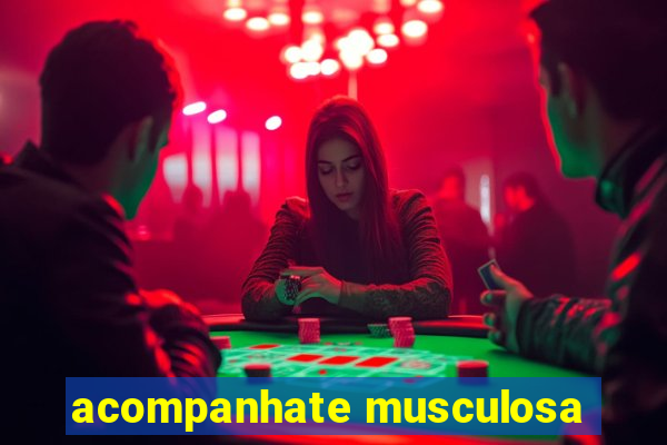acompanhate musculosa