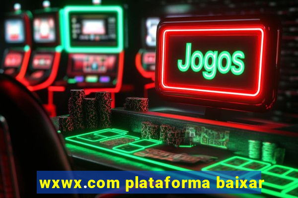 wxwx.com plataforma baixar