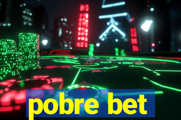 pobre bet