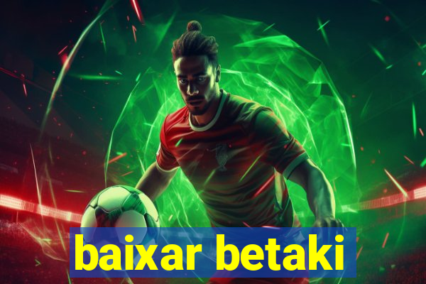 baixar betaki
