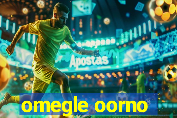 omegle oorno
