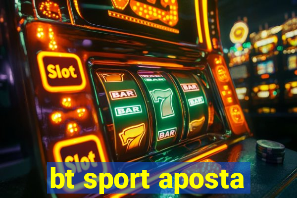 bt sport aposta
