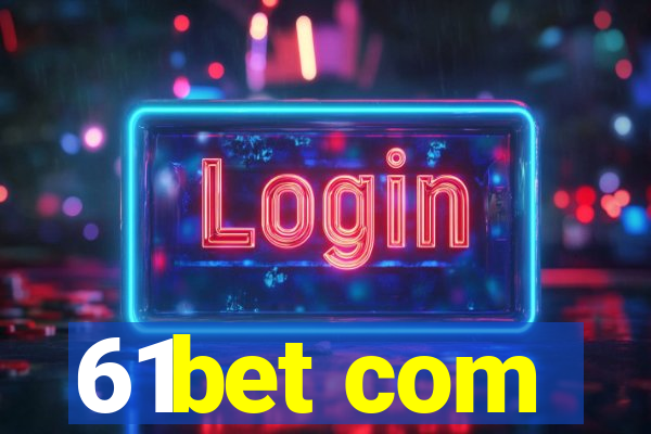 61bet com