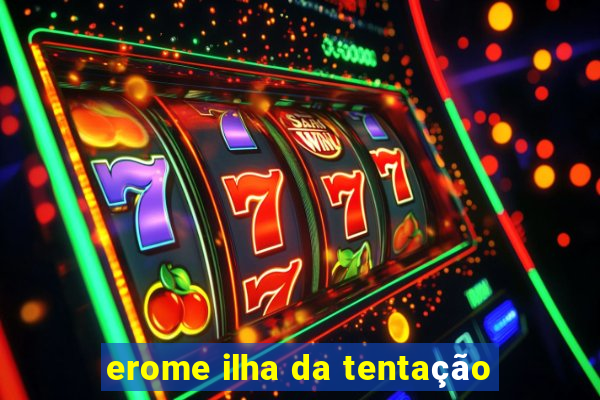 erome ilha da tentação