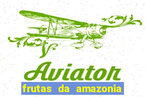 frutas da amazonia de a a z