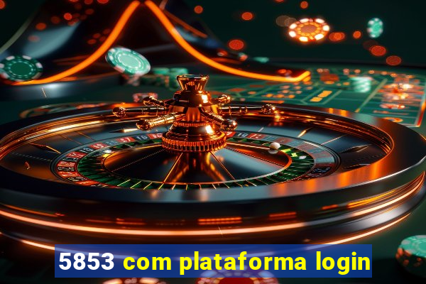 5853 com plataforma login