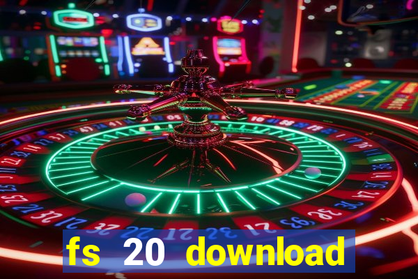 fs 20 download gr谩tis dinheiro infinito