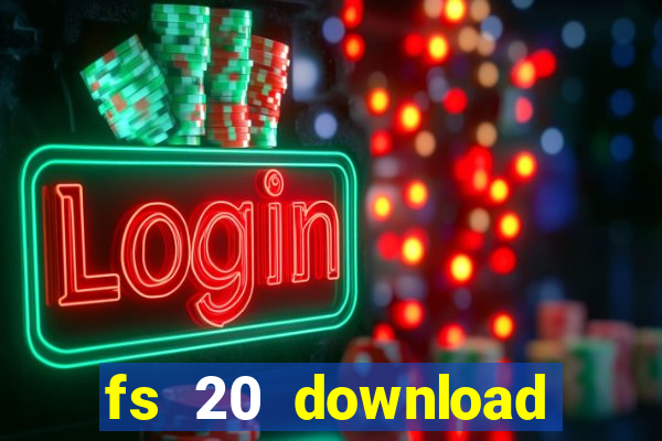 fs 20 download gr谩tis dinheiro infinito