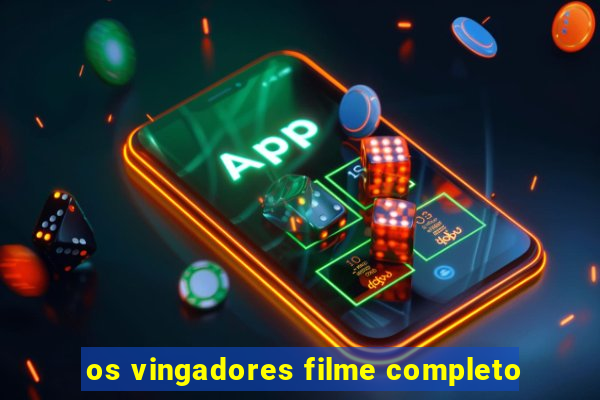 os vingadores filme completo
