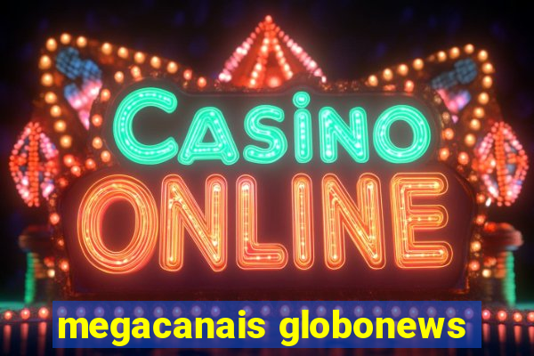 megacanais globonews