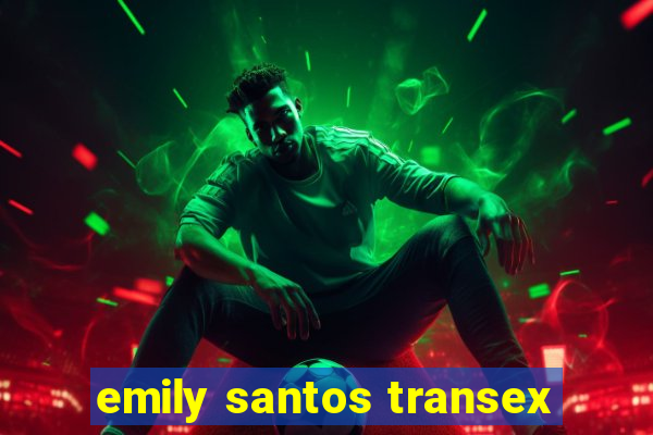 emily santos transex
