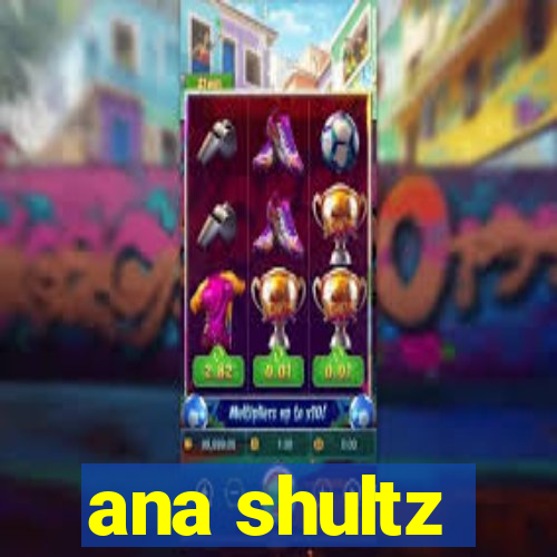ana shultz