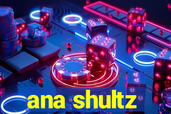 ana shultz