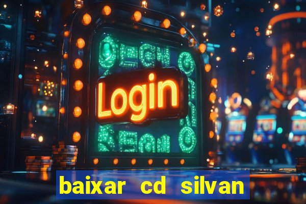 baixar cd silvan santos 茅 hoje