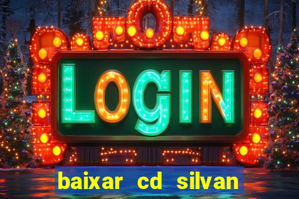 baixar cd silvan santos 茅 hoje