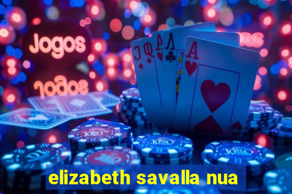elizabeth savalla nua