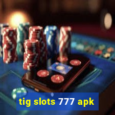 tig slots 777 apk