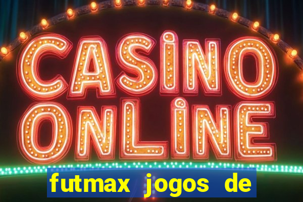 futmax jogos de hoje ao vivo