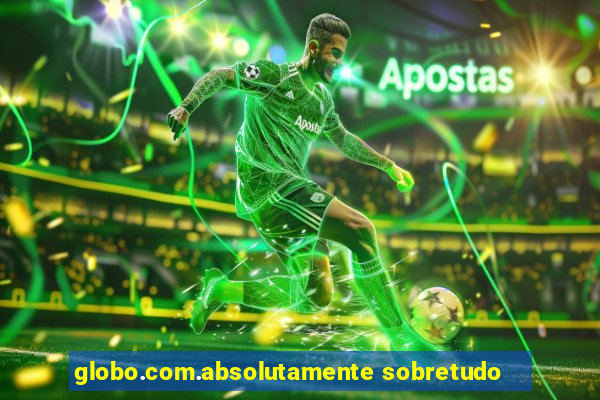 globo.com.absolutamente sobretudo