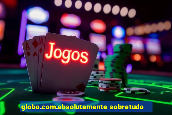 globo.com.absolutamente sobretudo