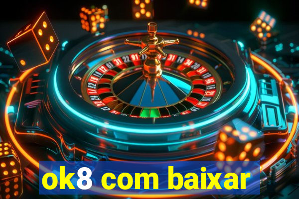 ok8 com baixar