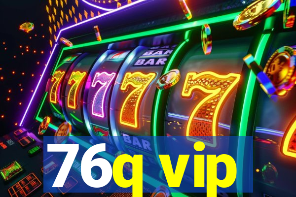 76q vip