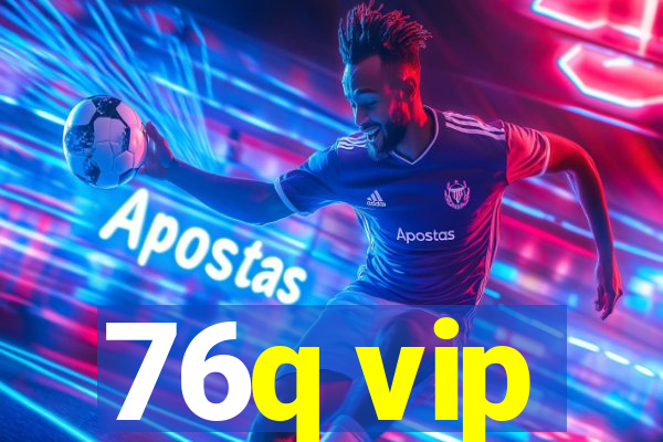 76q vip