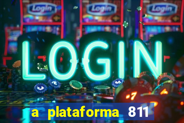a plataforma 811 bet é confiável