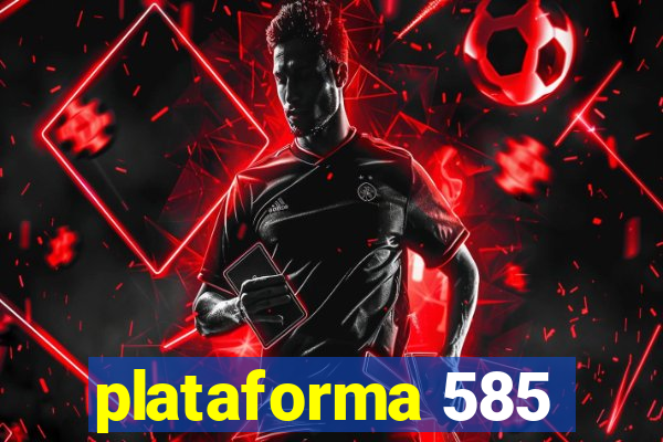 plataforma 585