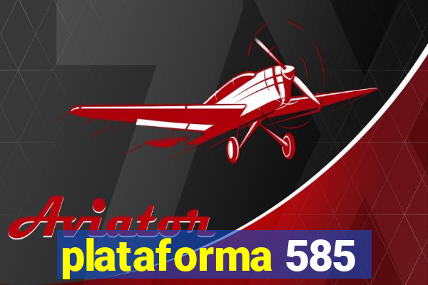 plataforma 585