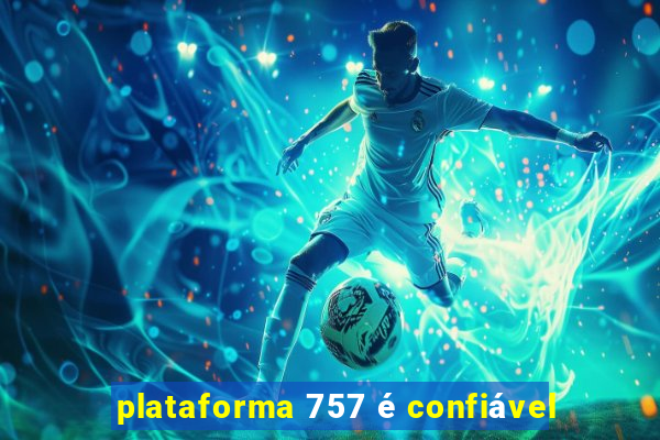 plataforma 757 é confiável