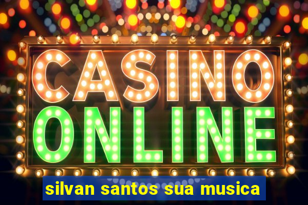 silvan santos sua musica