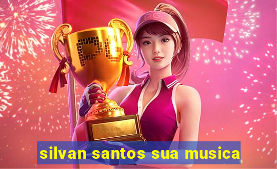silvan santos sua musica