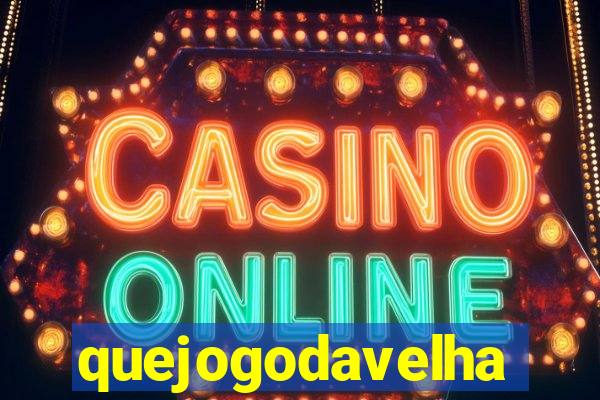 quejogodavelha