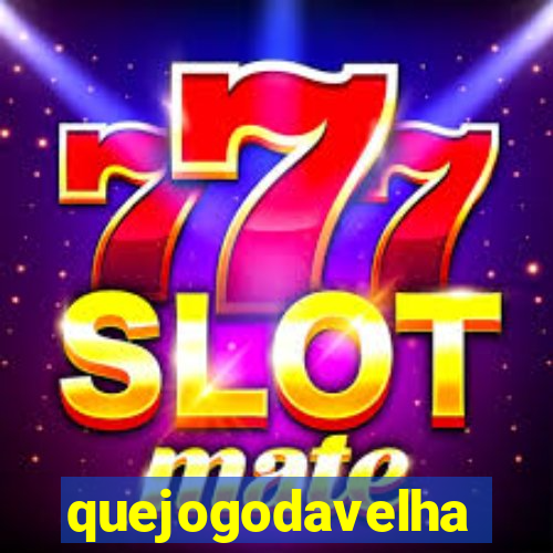 quejogodavelha