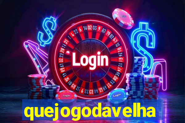 quejogodavelha
